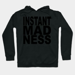 Instant Madness Hoodie